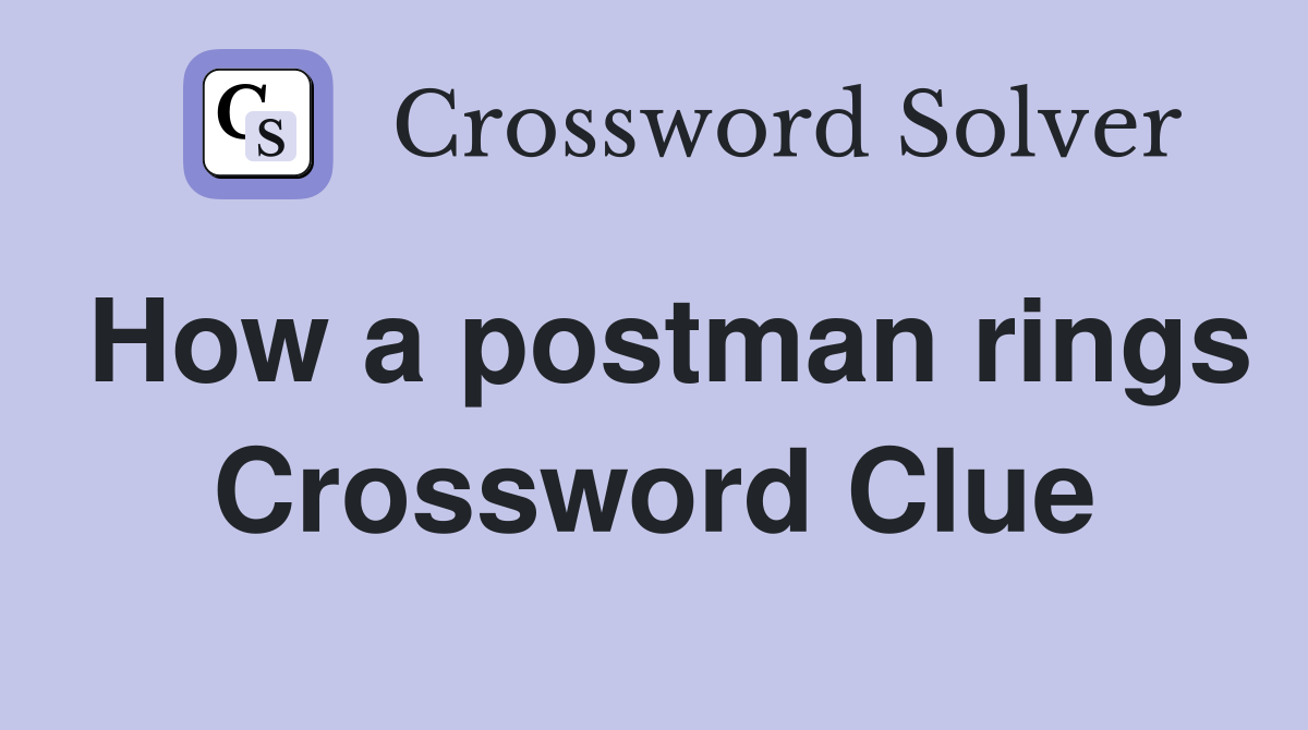 How a postman rings Crossword Clue