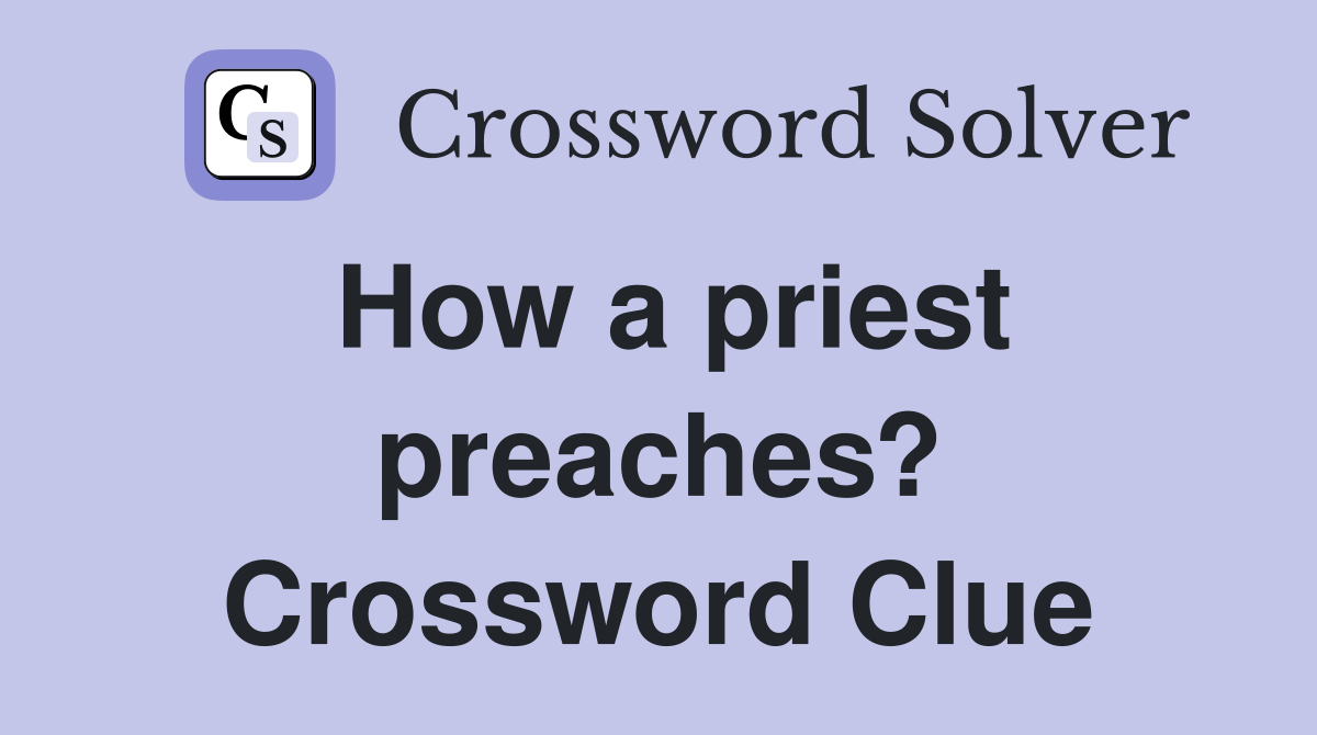 How a priest preaches? Crossword Clue