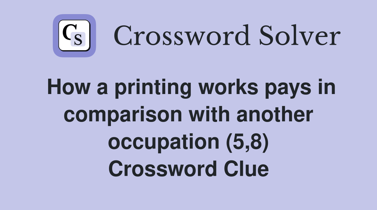 How a printing works pays in comparison with another occupation (5,8) Crossword Clue