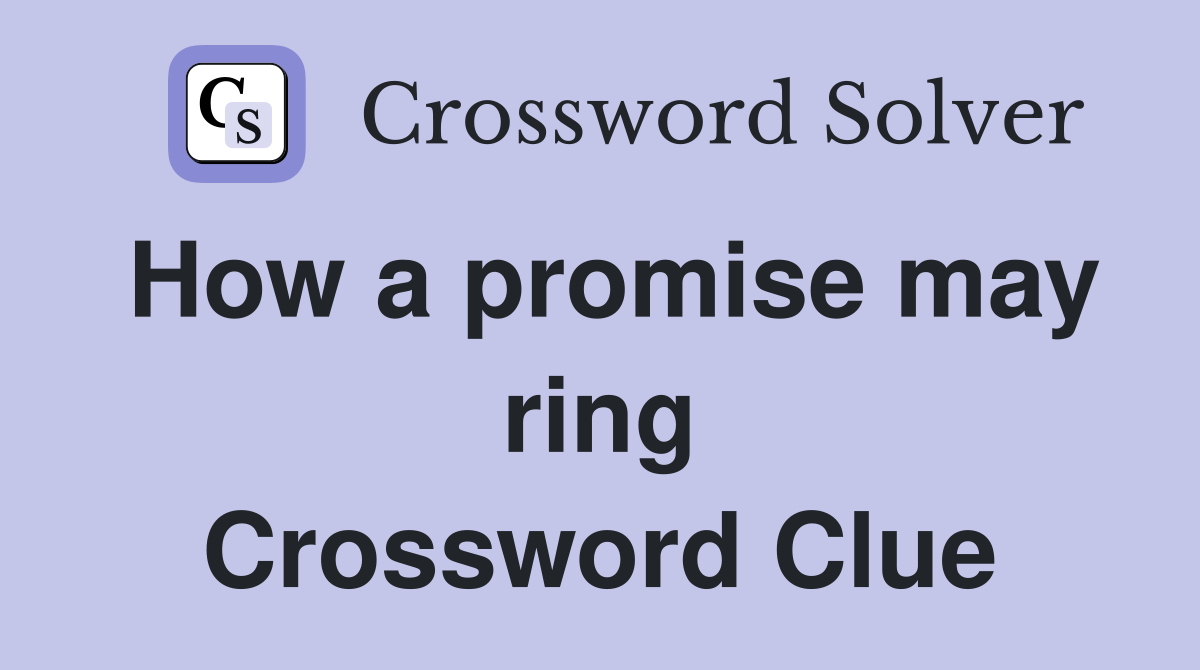 How a promise may ring Crossword Clue