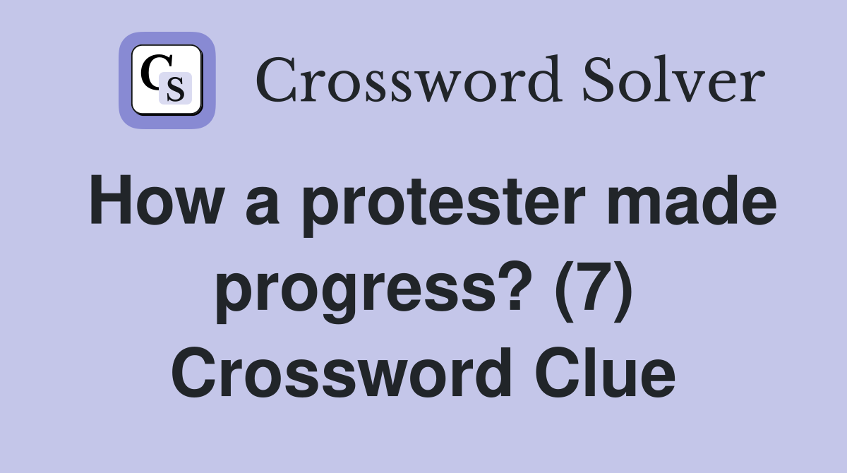 How a protester made progress? (7) Crossword Clue