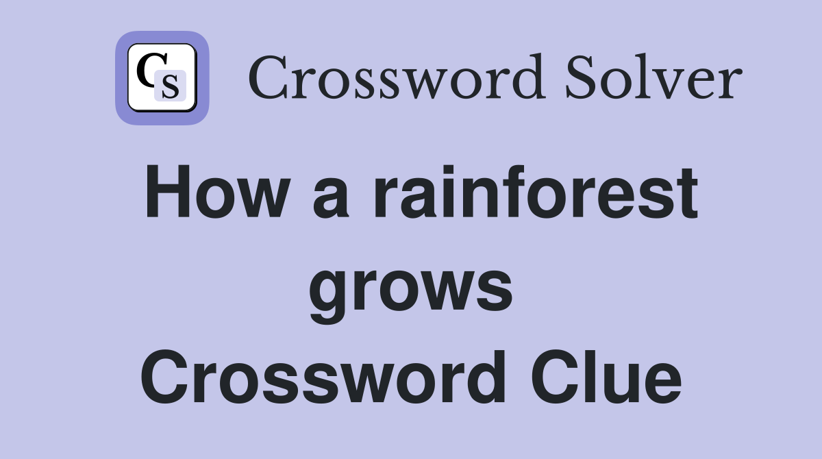 How a rainforest grows Crossword Clue