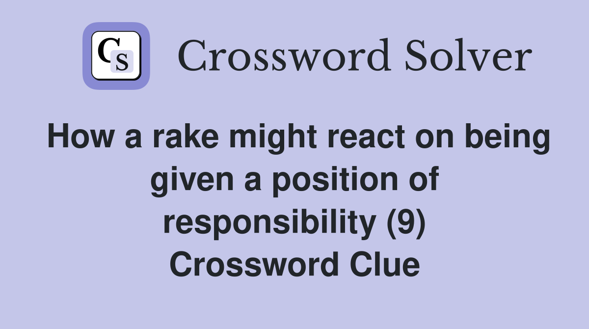 How a rake might react on being given a position of responsibility (9) Crossword Clue