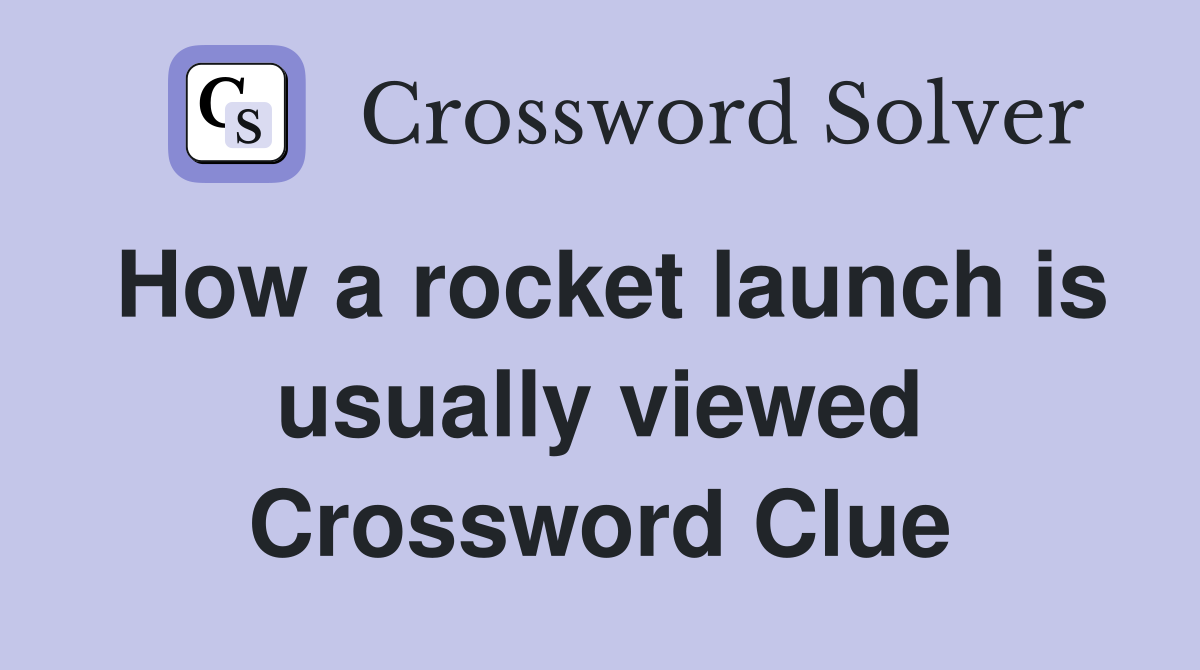 How a rocket launch is usually viewed Crossword Clue