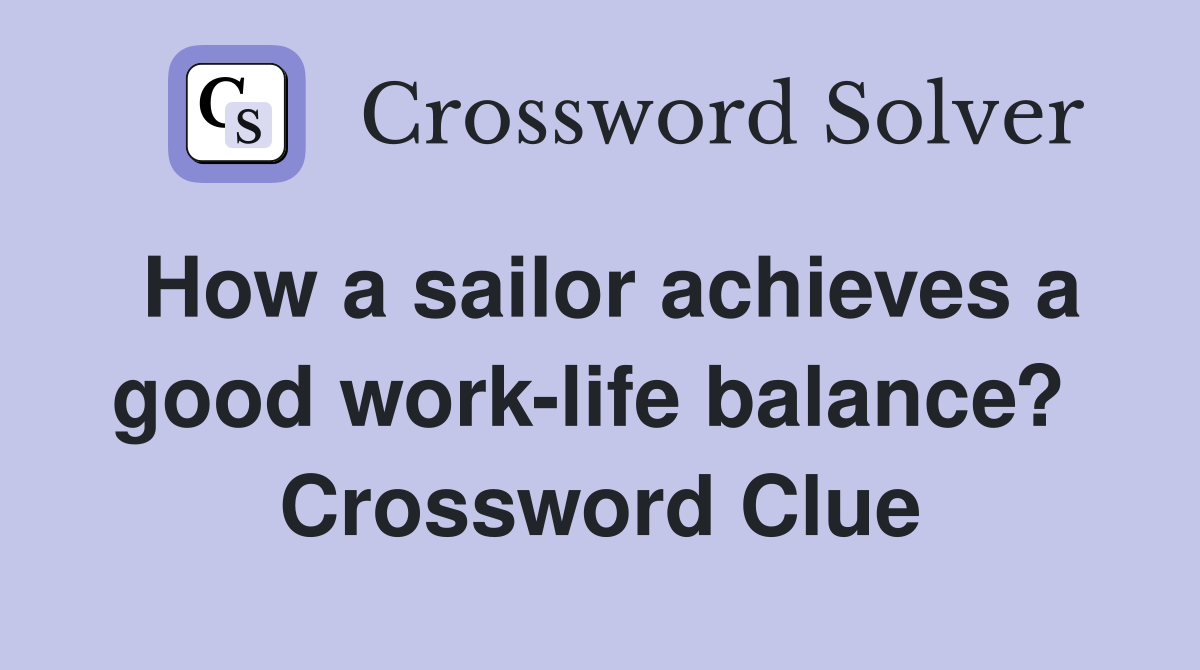 How a sailor achieves a good work-life balance?  Crossword Clue