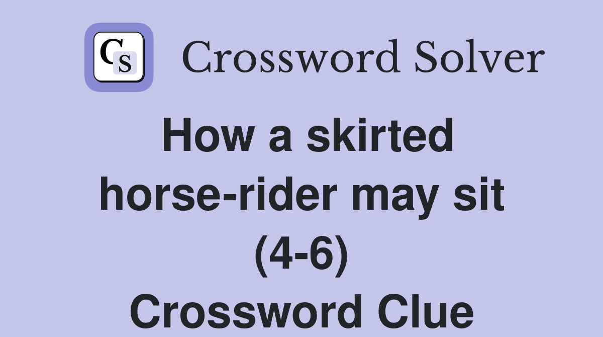 How a skirted horse-rider may sit (4-6) Crossword Clue