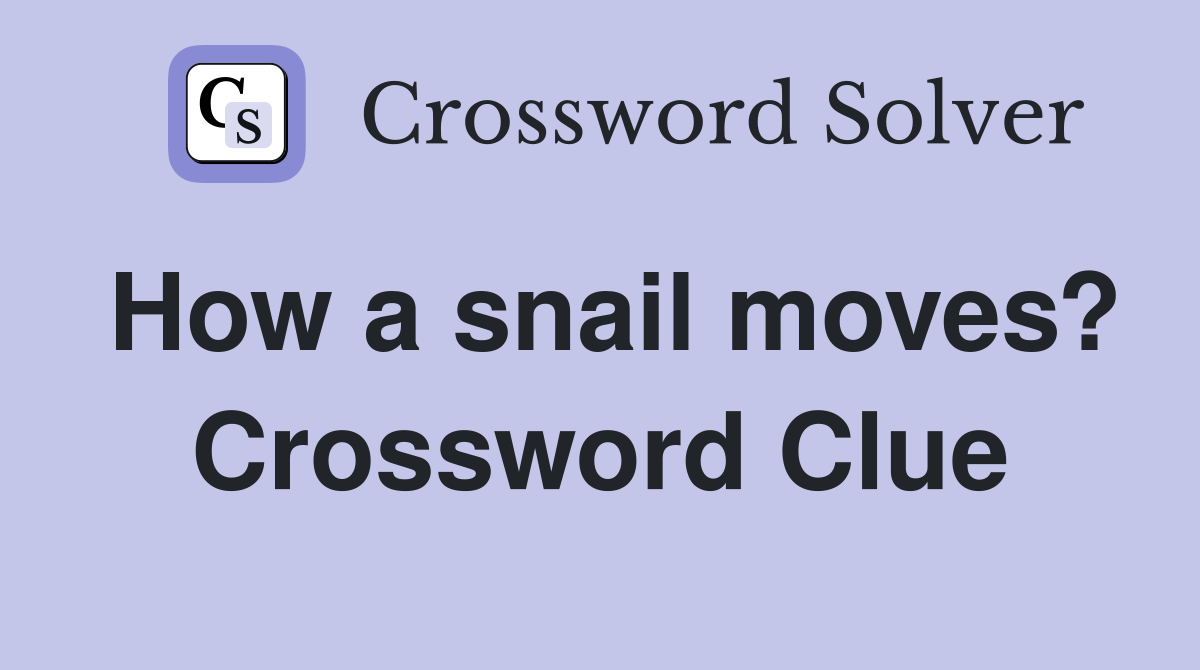 How a snail moves? Crossword Clue