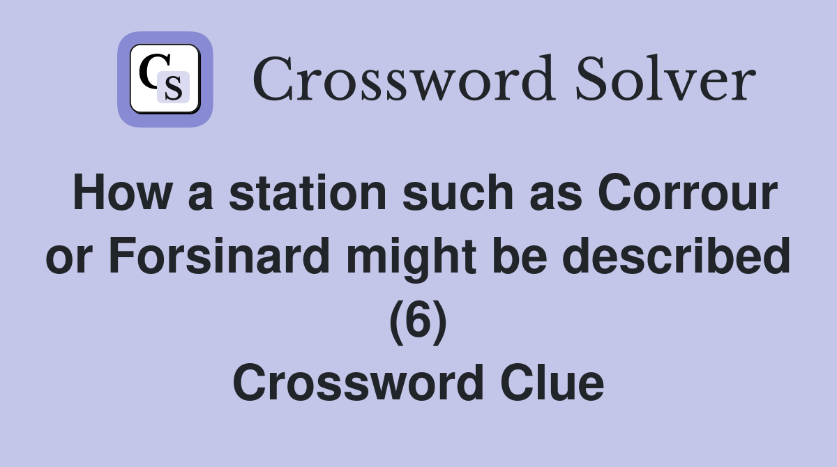 How a station such as Corrour or Forsinard might be described (6) Crossword Clue