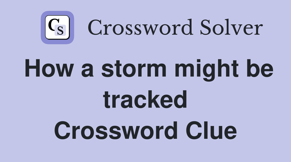 How a storm might be tracked Crossword Clue