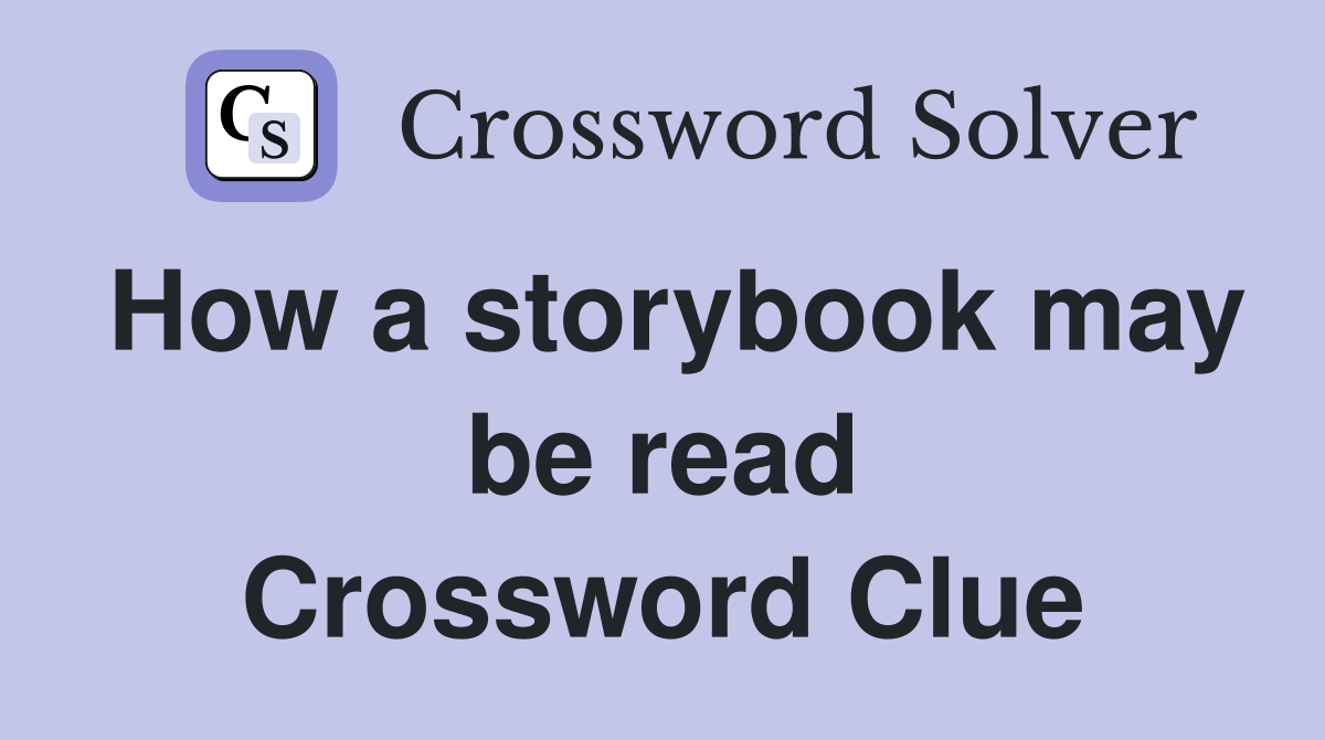 How a storybook may be read Crossword Clue