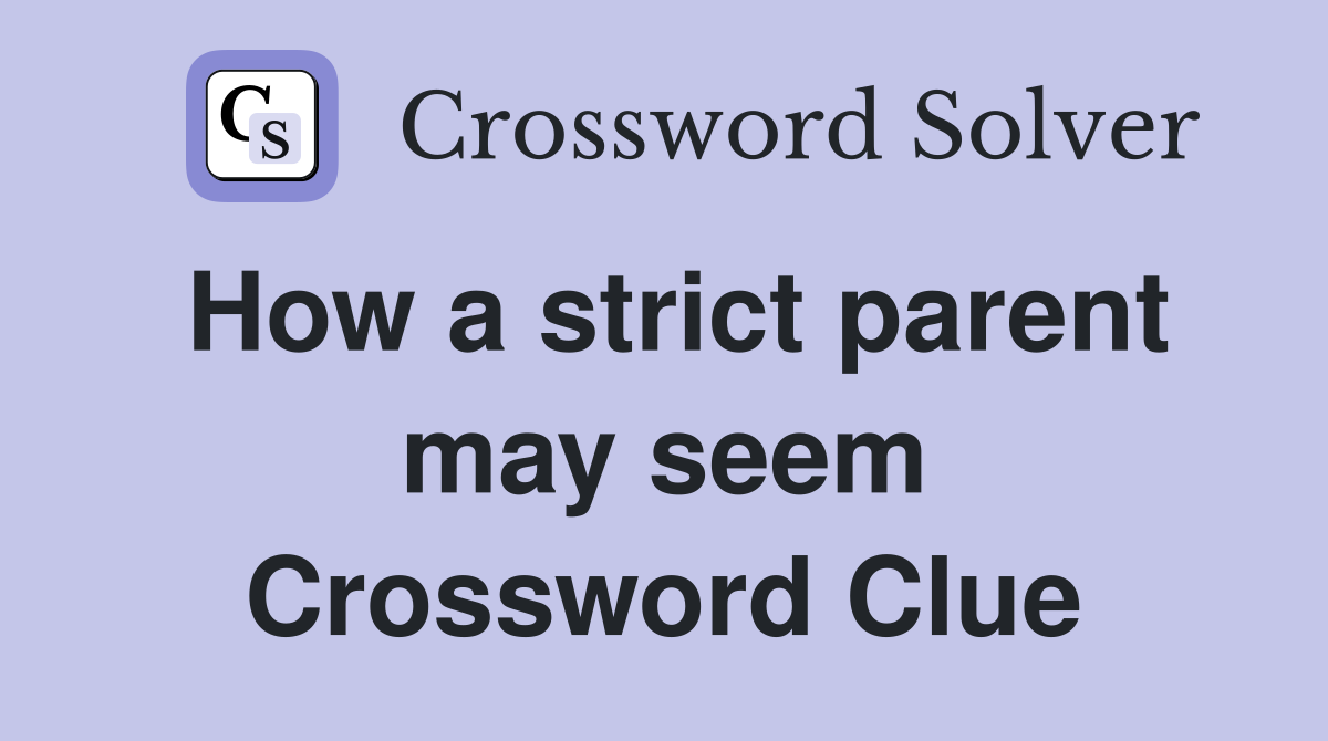 How a strict parent may seem Crossword Clue