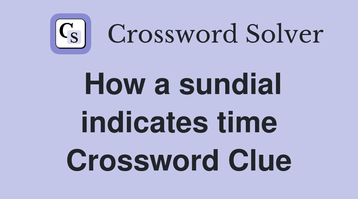 How a sundial indicates time Crossword Clue