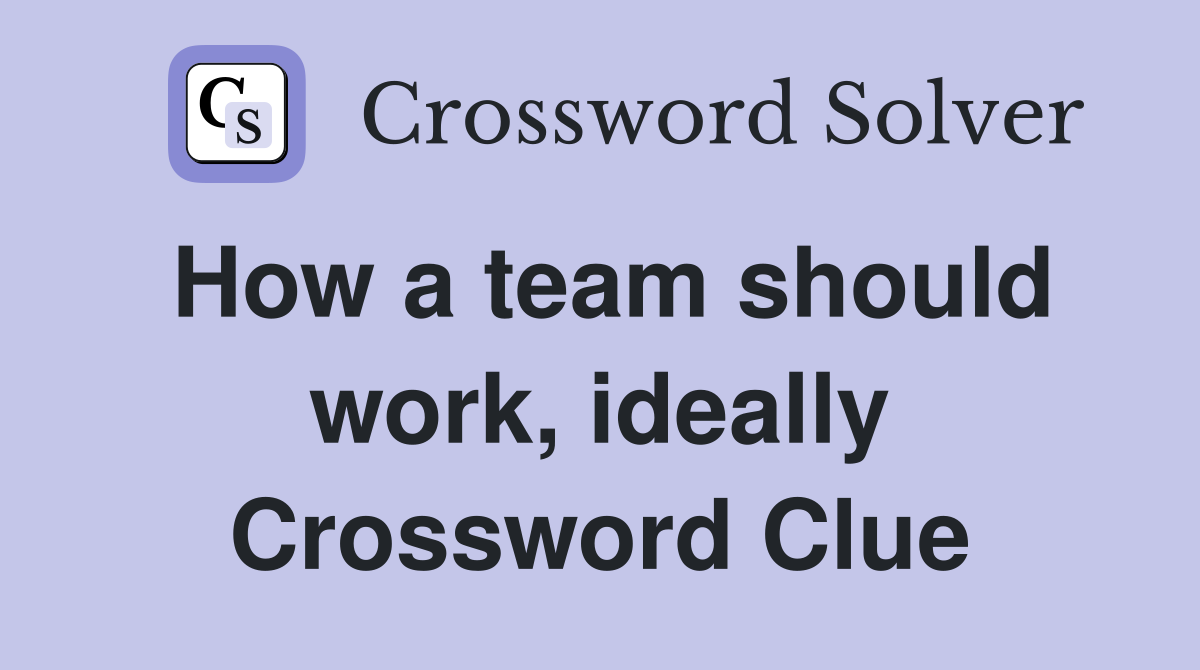 How a team should work, ideally Crossword Clue