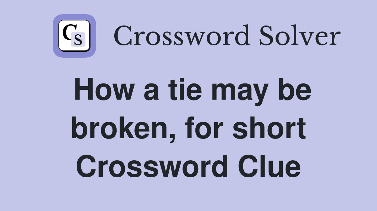 How a tie may be broken, for short Crossword Clue