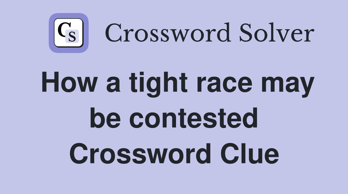 How a tight race may be contested Crossword Clue