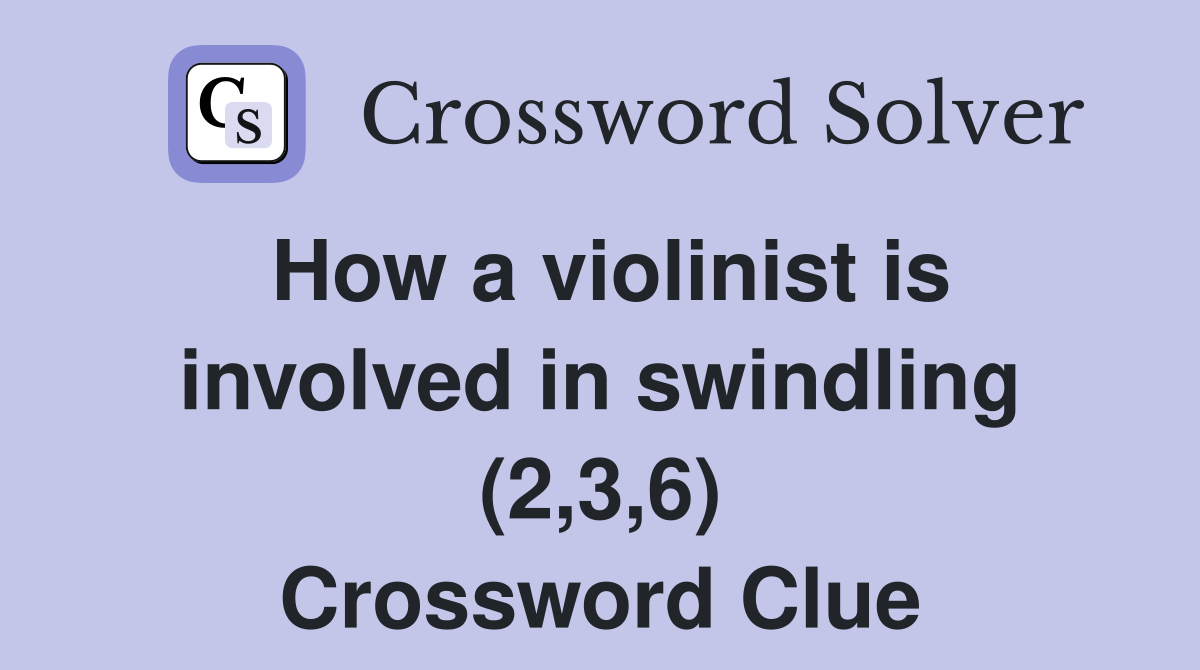 How a violinist is involved in swindling (2,3,6) Crossword Clue