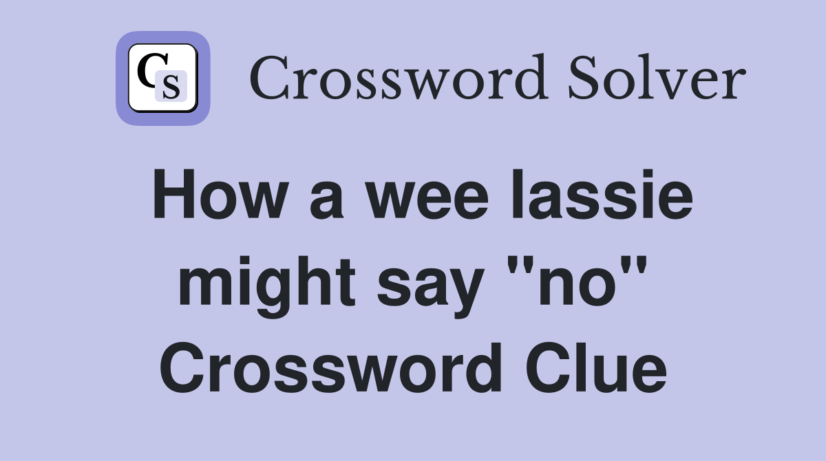 How a wee lassie might say "no" Crossword Clue