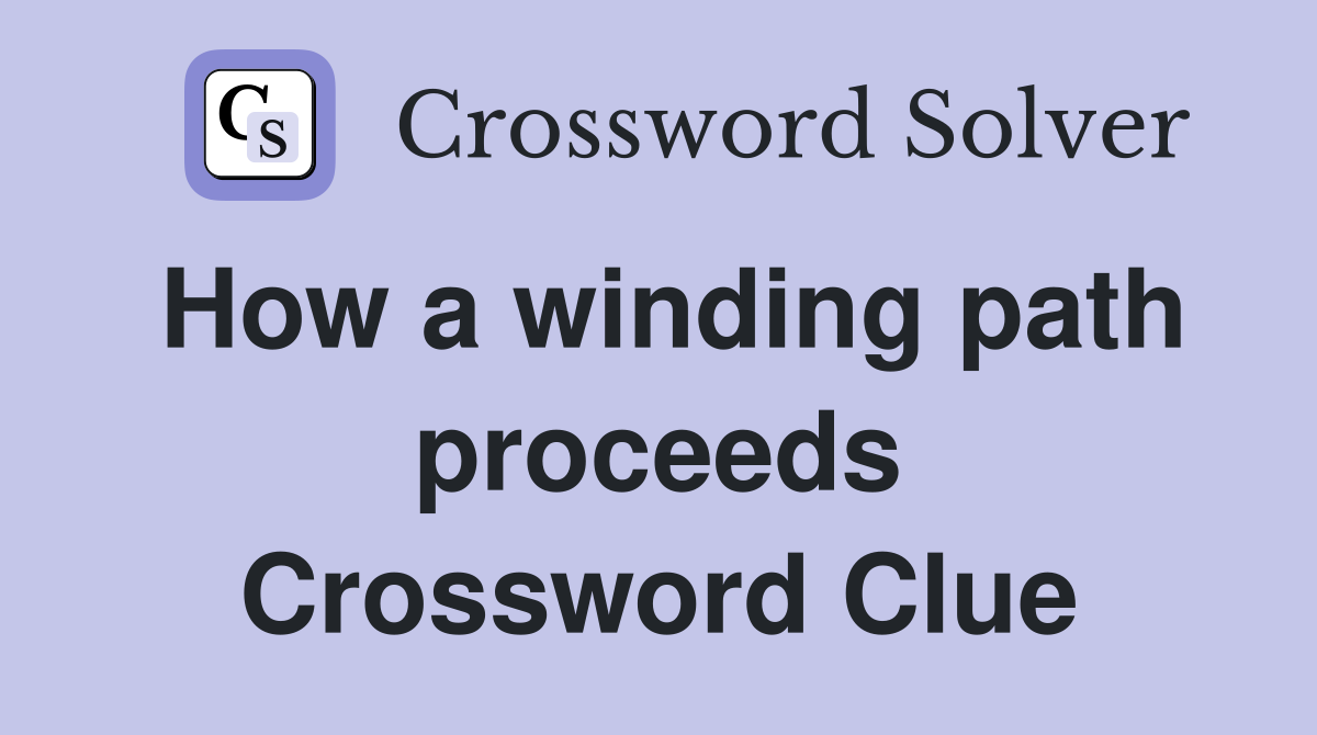 How a winding path proceeds Crossword Clue