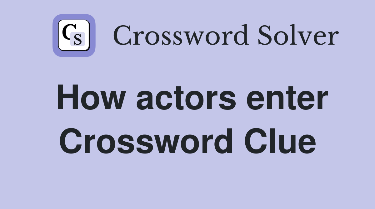 How actors enter Crossword Clue