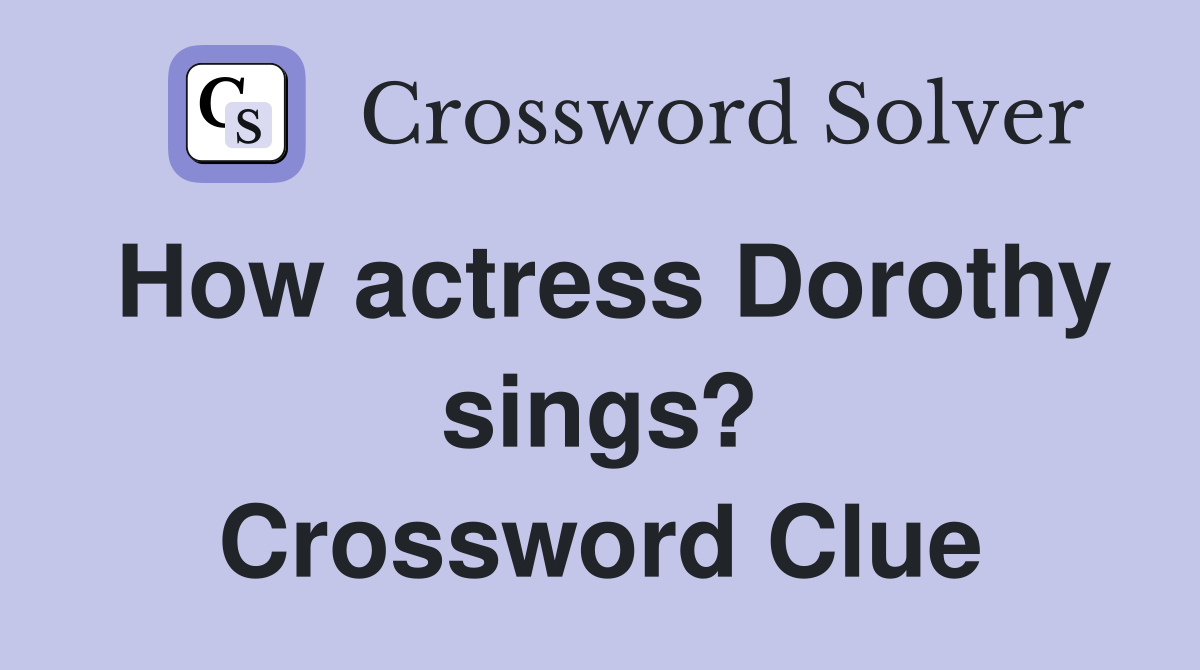 How actress Dorothy sings? Crossword Clue