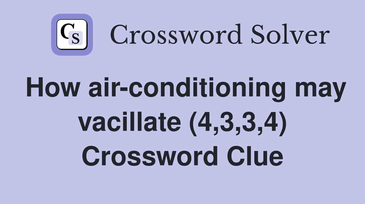 How air-conditioning may vacillate (4,3,3,4) Crossword Clue