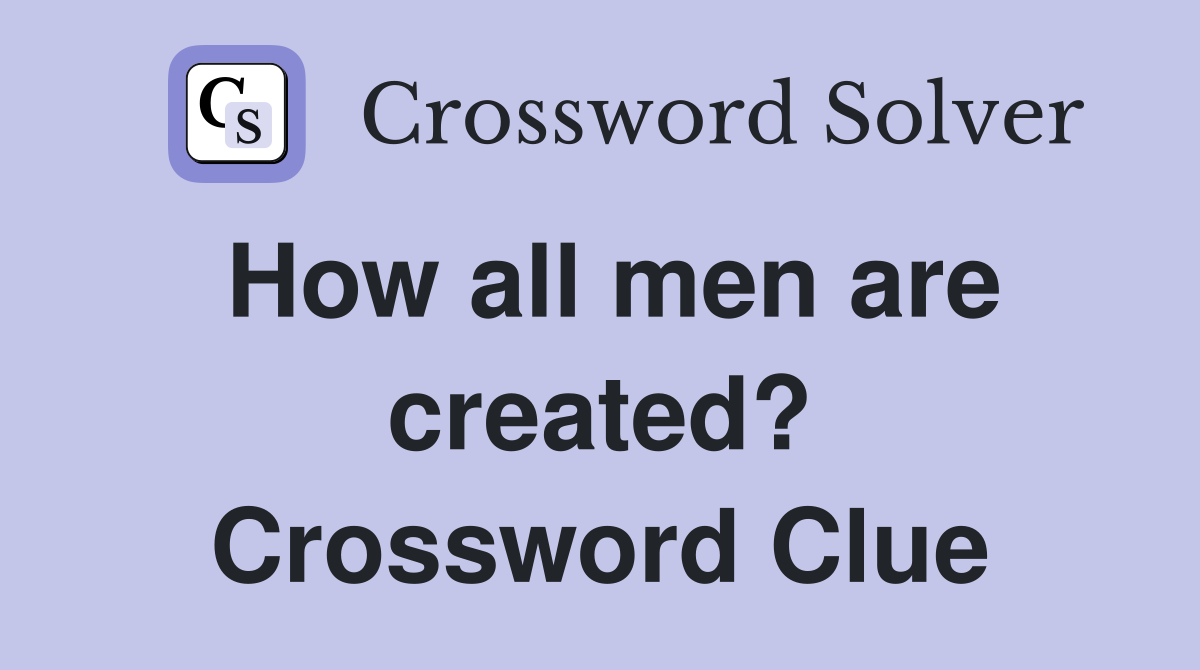 How all men are created? Crossword Clue