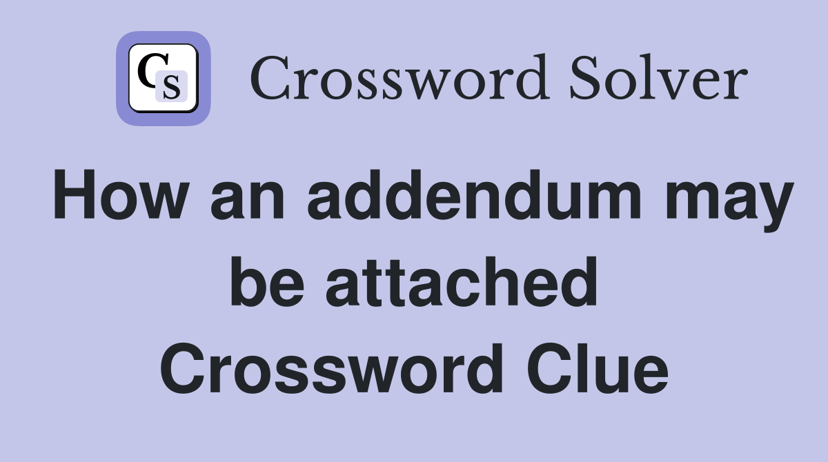 How an addendum may be attached Crossword Clue