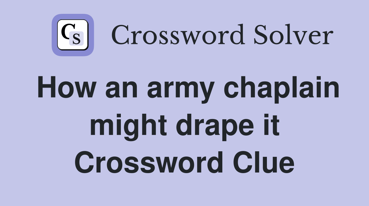 How an army chaplain might drape it Crossword Clue