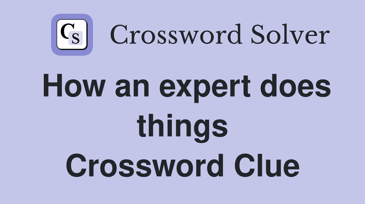 How an expert does things Crossword Clue