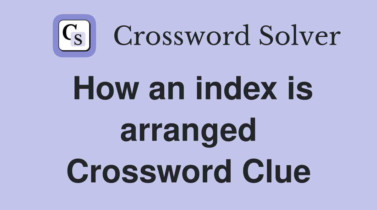 How an index is arranged Crossword Clue