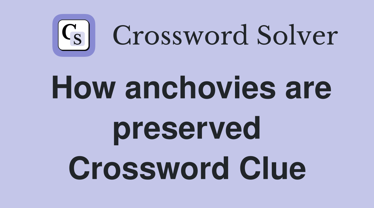 How anchovies are preserved Crossword Clue