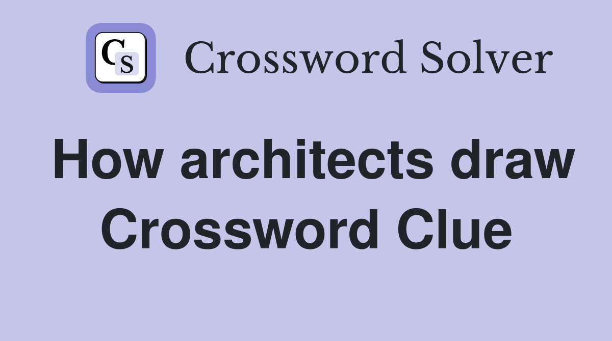 How architects draw Crossword Clue