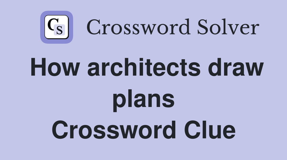 How architects draw plans Crossword Clue