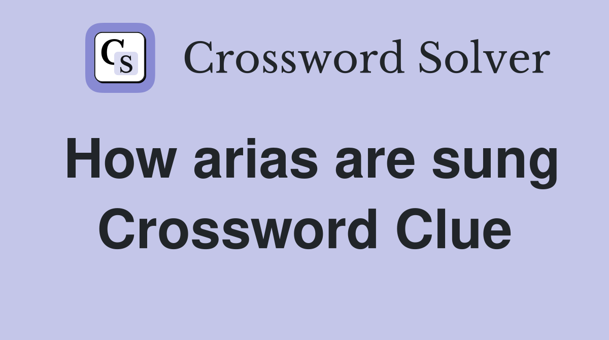 How arias are sung Crossword Clue