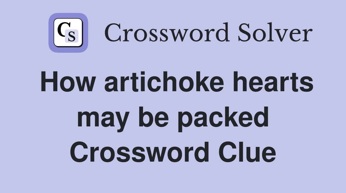 How artichoke hearts may be packed Crossword Clue
