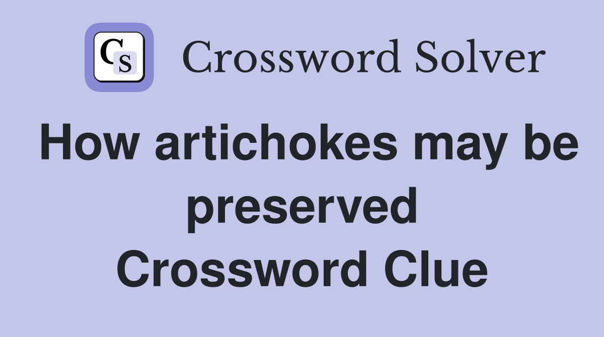 How artichokes may be preserved Crossword Clue