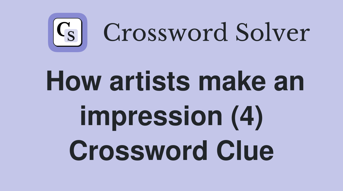 How artists make an impression (4) Crossword Clue