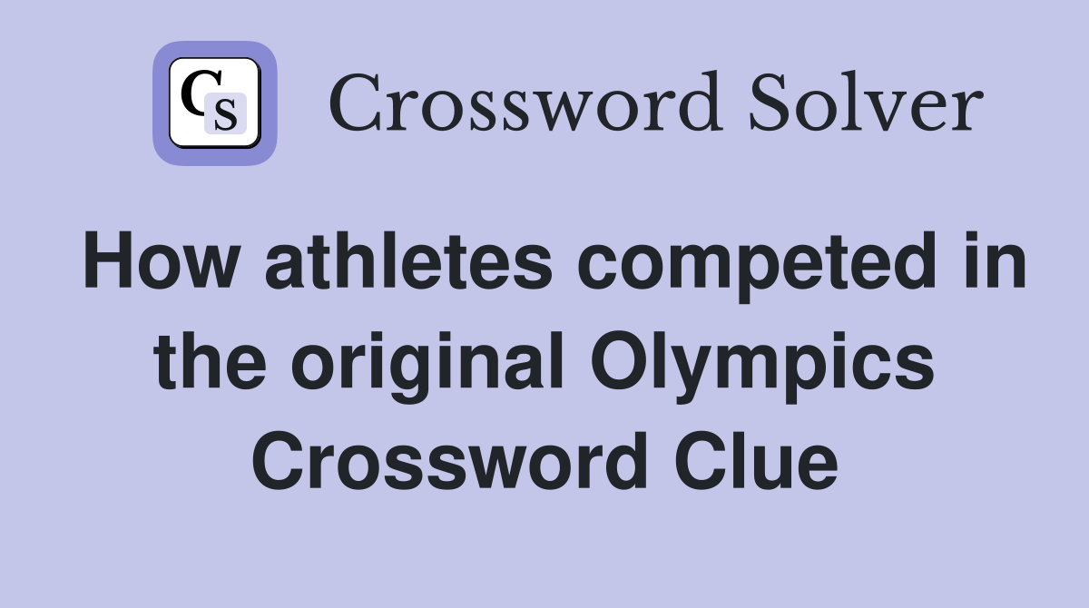 How athletes competed in the original Olympics Crossword Clue