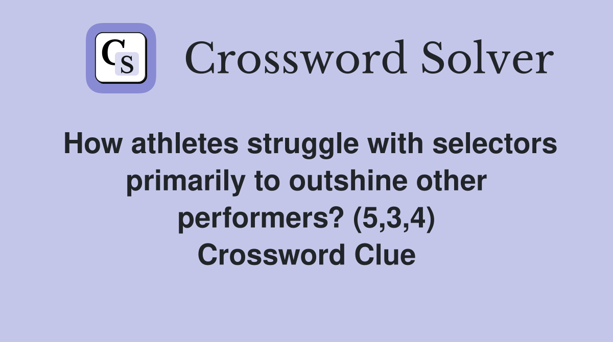 How athletes struggle with selectors primarily to outshine other performers? (5,3,4) Crossword Clue