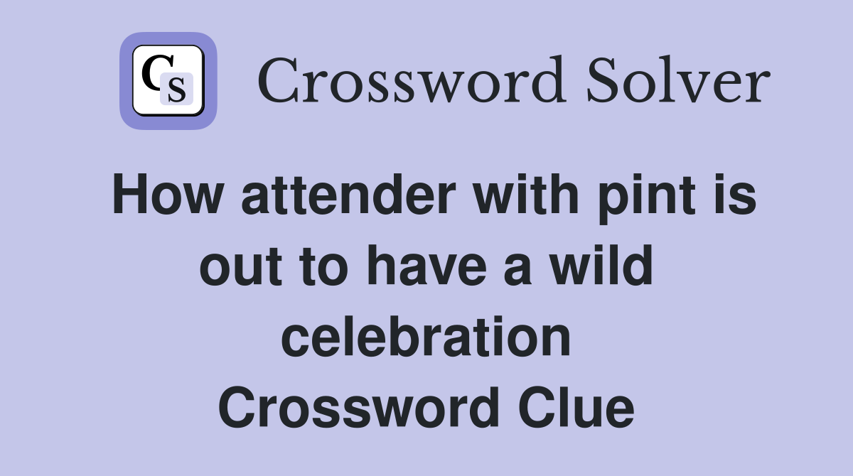 How attender with pint is out to have a wild celebration Crossword Clue