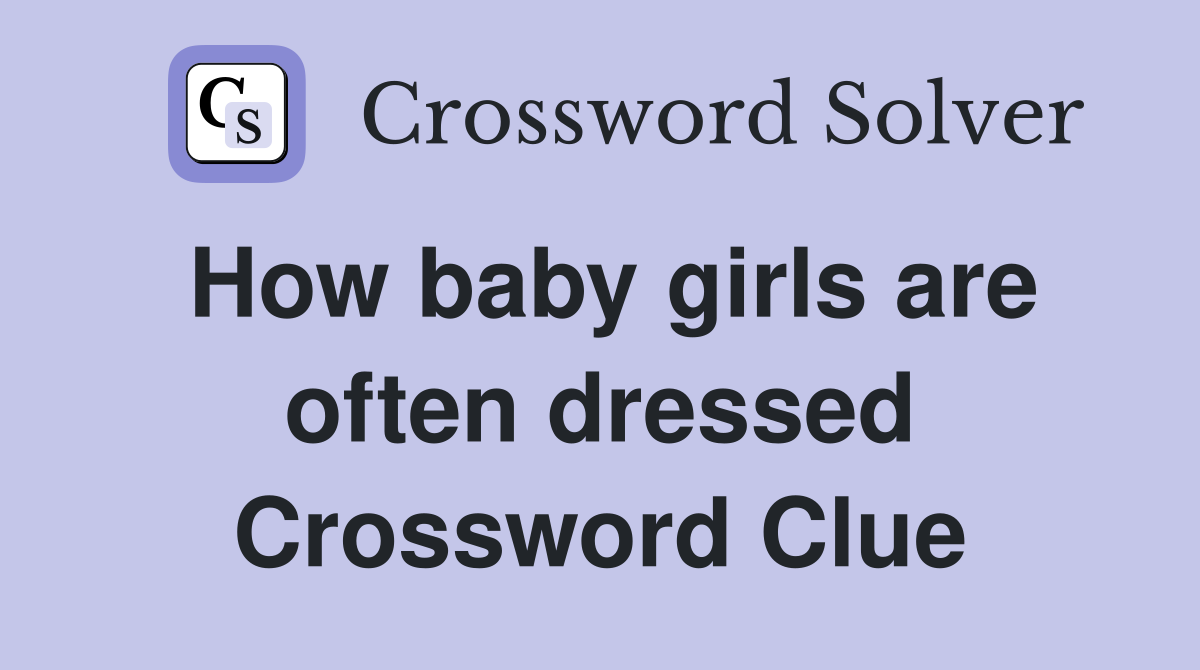How baby girls are often dressed Crossword Clue