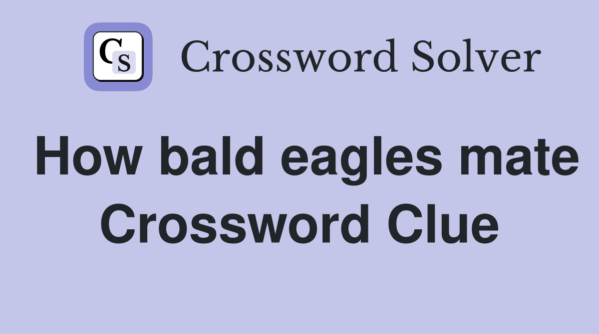 How bald eagles mate Crossword Clue