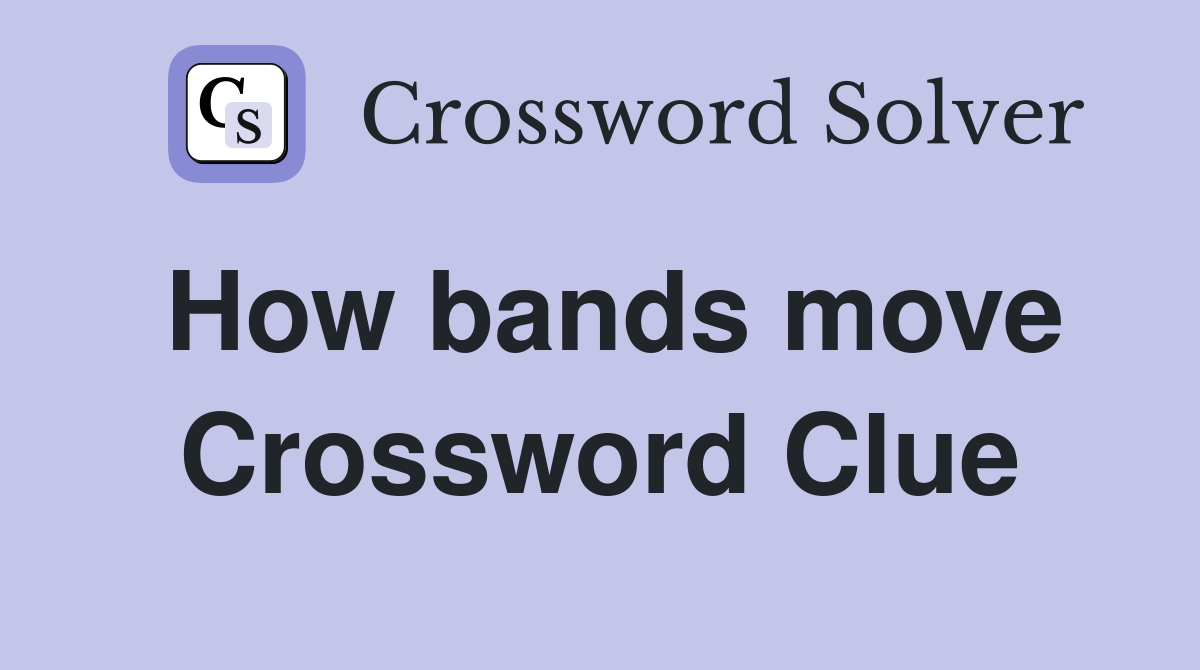 How bands move Crossword Clue