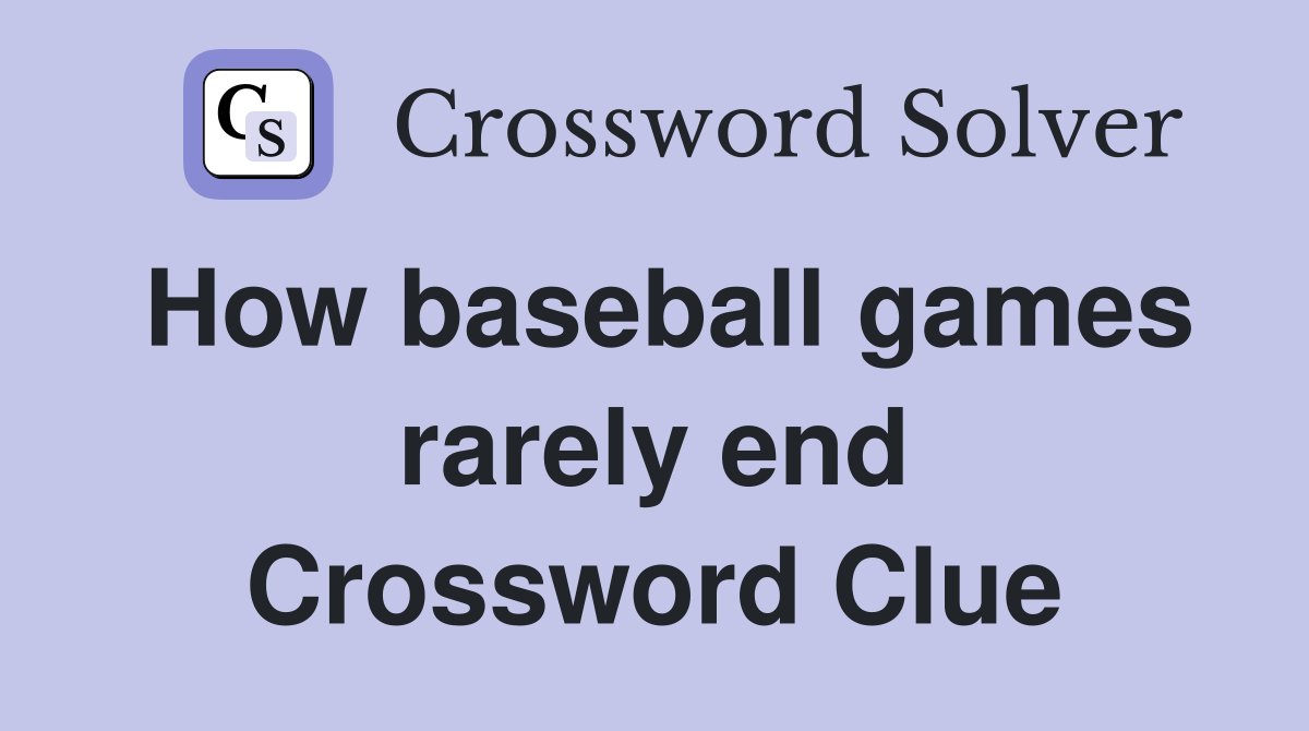 How baseball games rarely end Crossword Clue