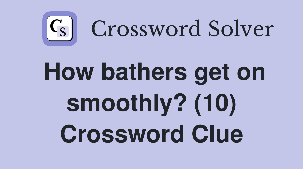 How bathers get on smoothly? (10) Crossword Clue