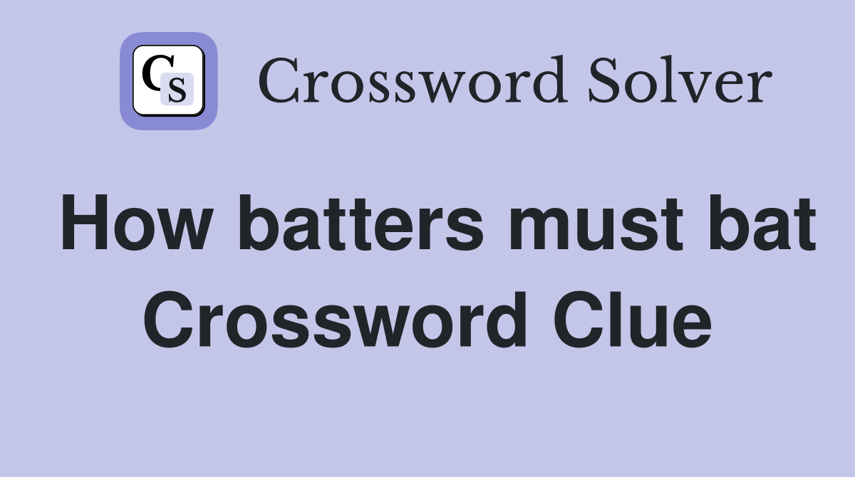 How batters must bat Crossword Clue