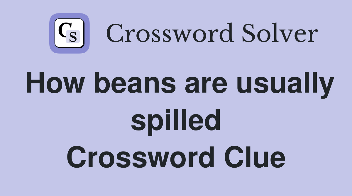 How beans are usually spilled Crossword Clue