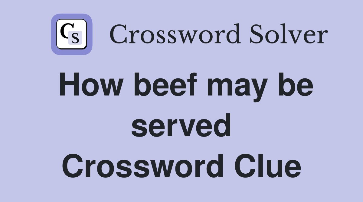 How beef may be served Crossword Clue