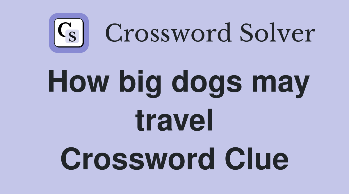 How big dogs may travel Crossword Clue