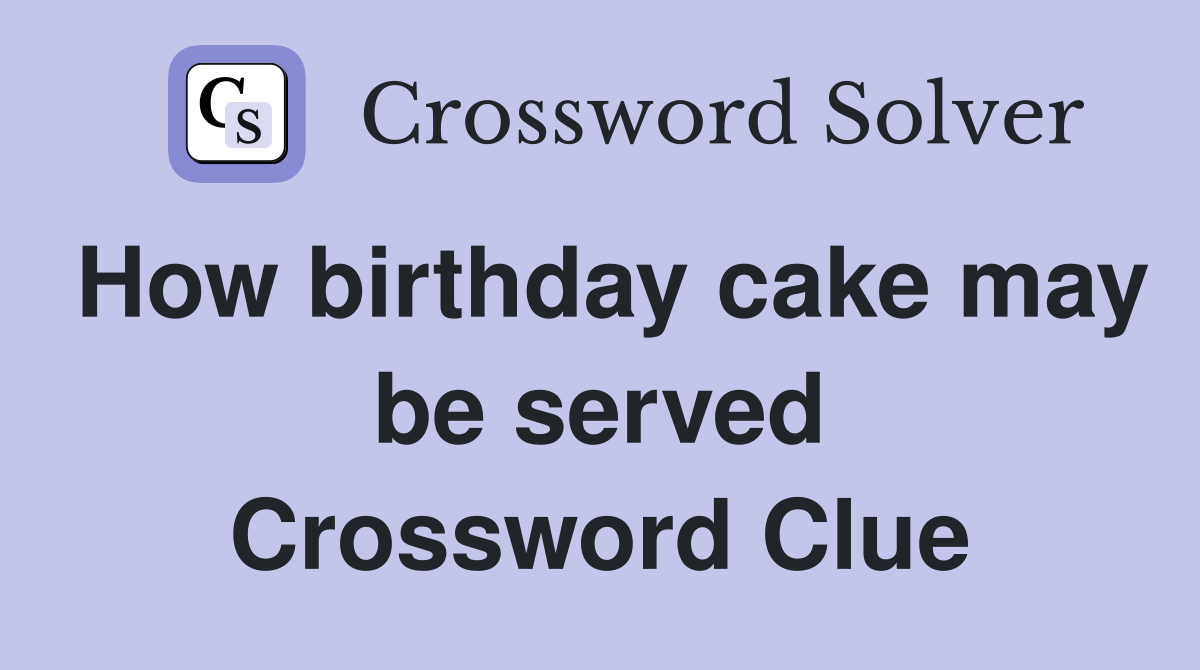 How birthday cake may be served Crossword Clue